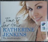 Time to Say Hello written by Katherine Jenkins performed by Katherine Jenkins on CD (Abridged)